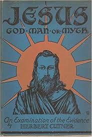 'Jesus: God, Man, or Myth?', by Herbert Cutner (1881-1969)