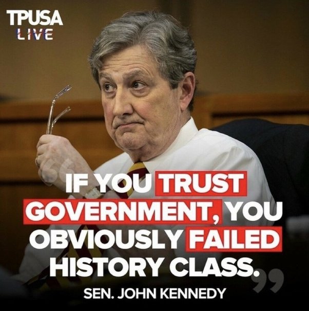 Don't Trust the Govt. - Sen. John Kennedy