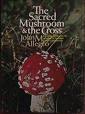 'The Sacred Mushroom and the Cross' by John Marco Allegro (1923-88), 1970