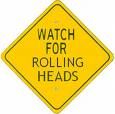 Watch for Rolling Heads